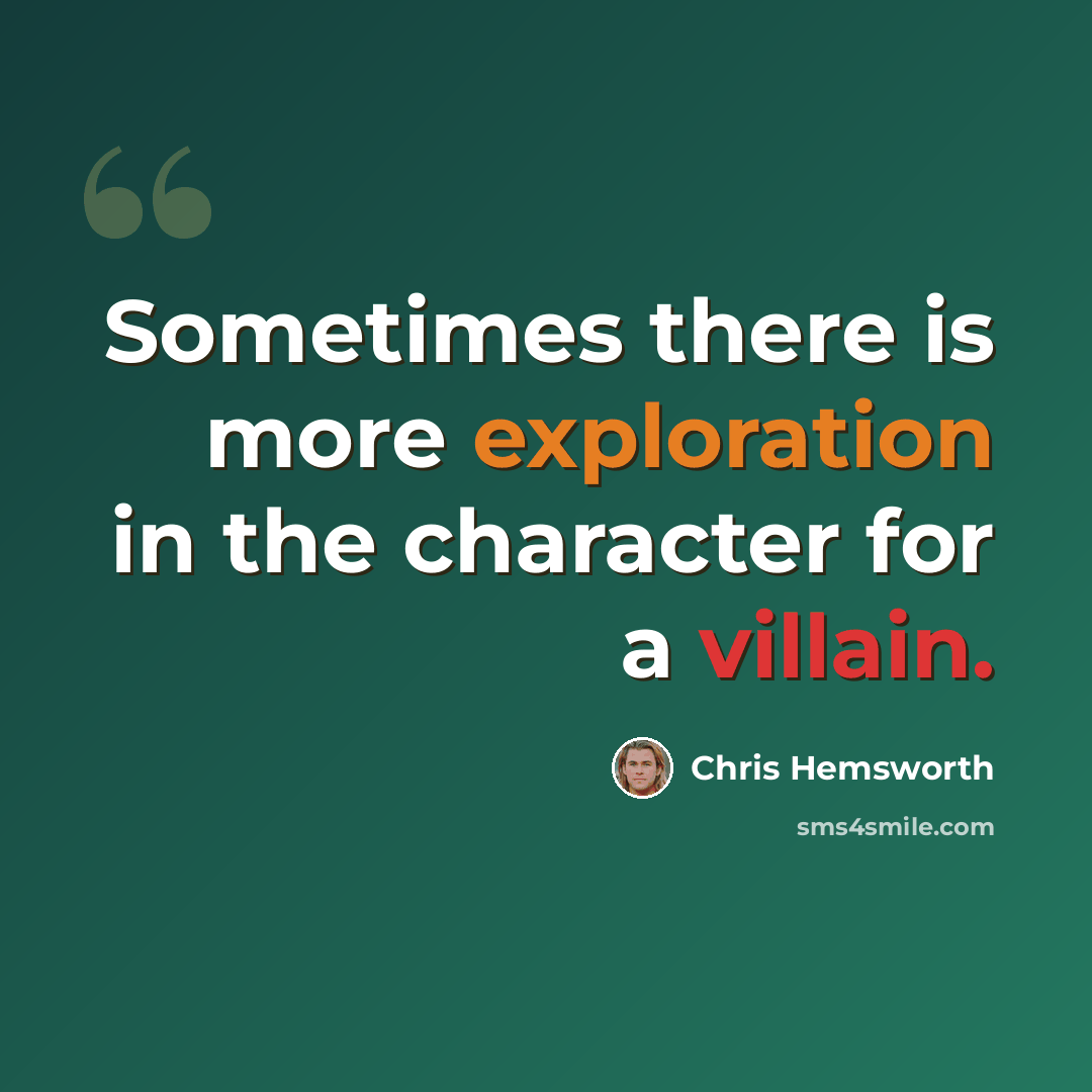 “Sometimes there is more exploration in the character for a villain.” quote by Chris Hemsworth