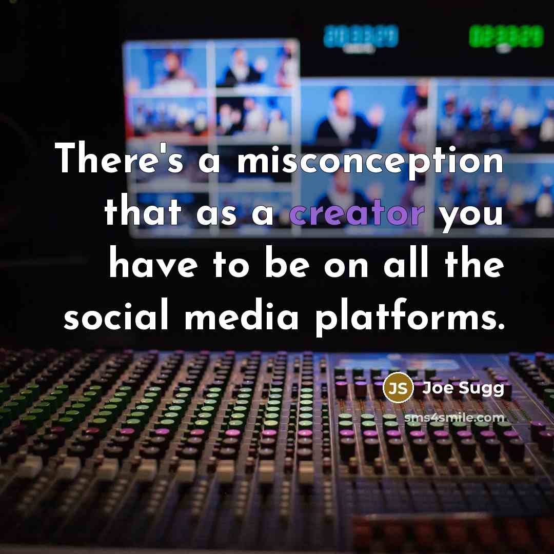 “There's a misconception that as a creator you have to be on all the social media platforms.” quote by Joe Sugg