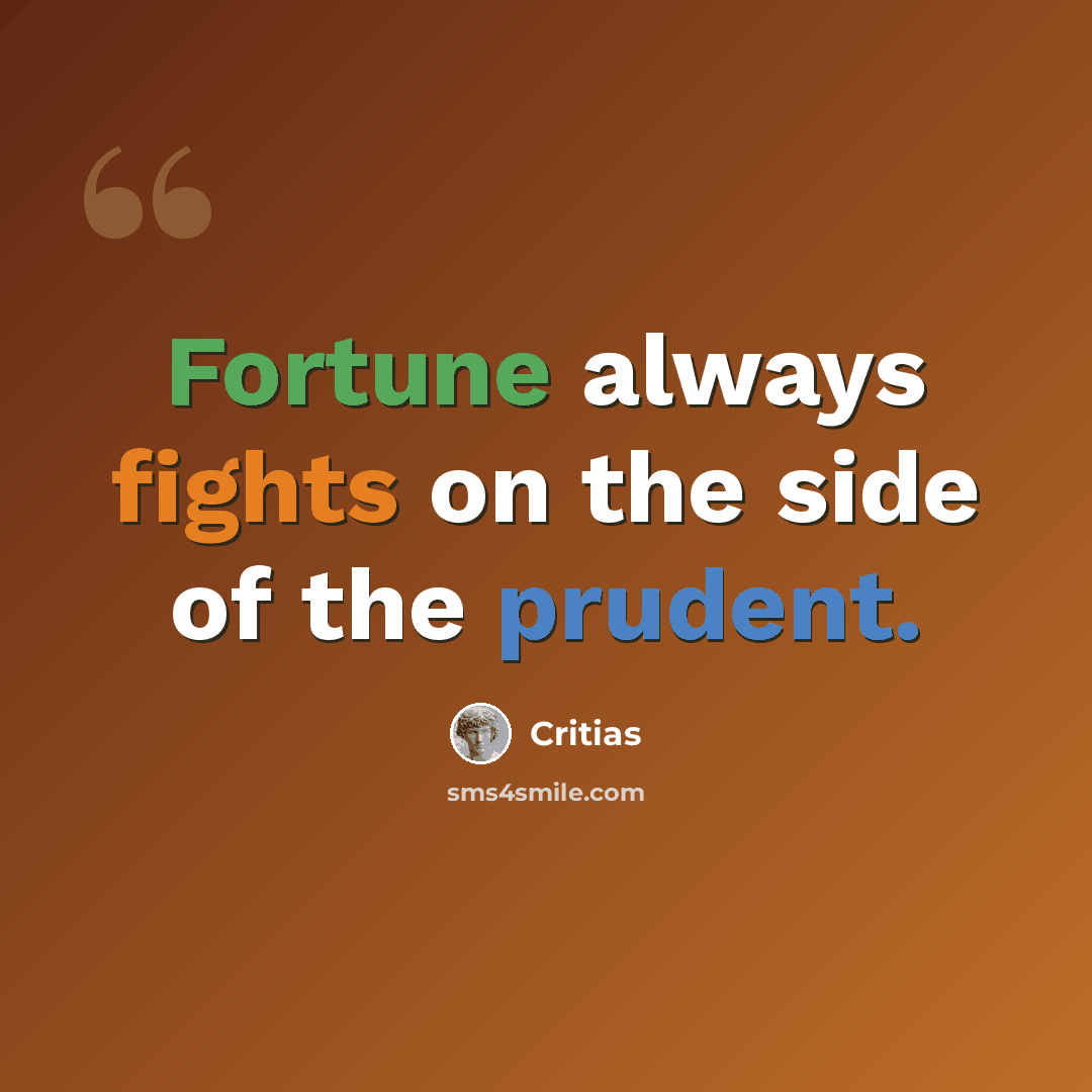 “Fortune always fights on the side of the prudent.” quote by Critias