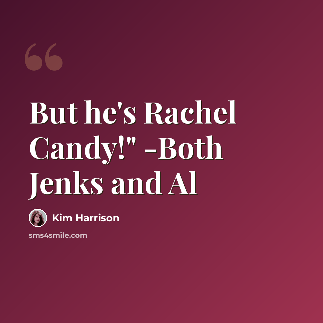 “But he's Rachel Candy!" -Both Jenks and Al” quote by Kim Harrison