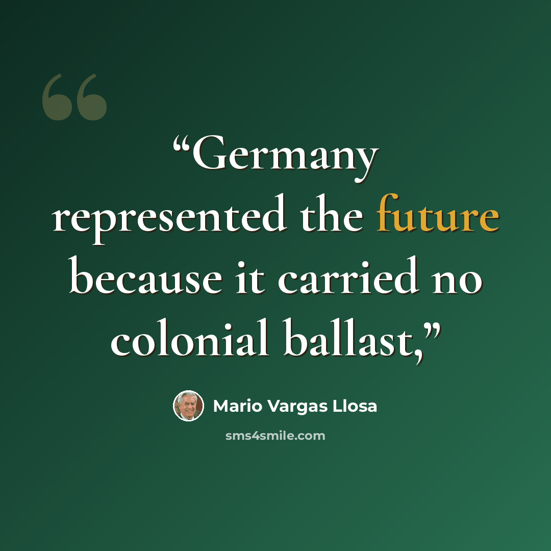 “Germany represented the future because it carried no colonial ballast,” quote by Mario Vargas Llosa