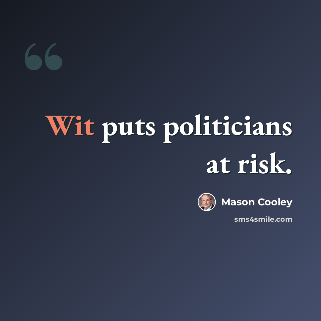 “Wit puts politicians at risk.” quote by Mason Cooley