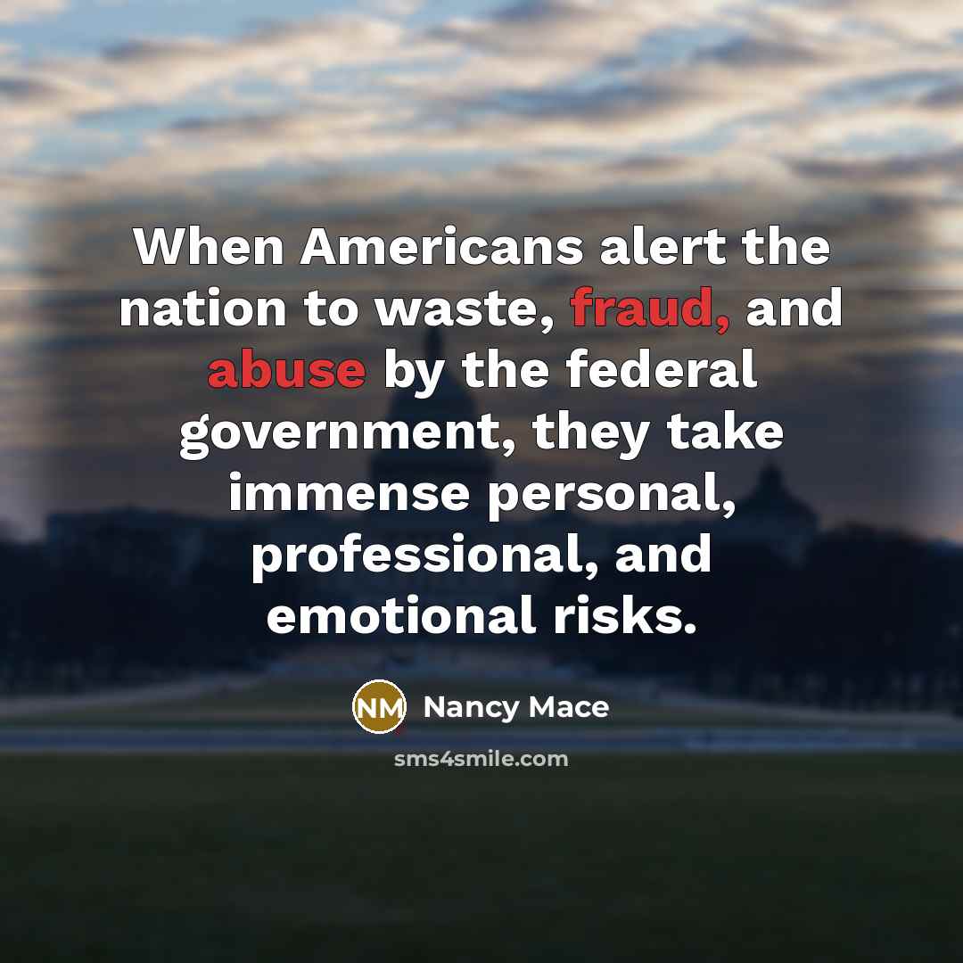 “When Americans alert the nation to waste, fraud, and abuse by the federal government, they take immense personal, professional, and emotional risks.” quote by Nancy Mace