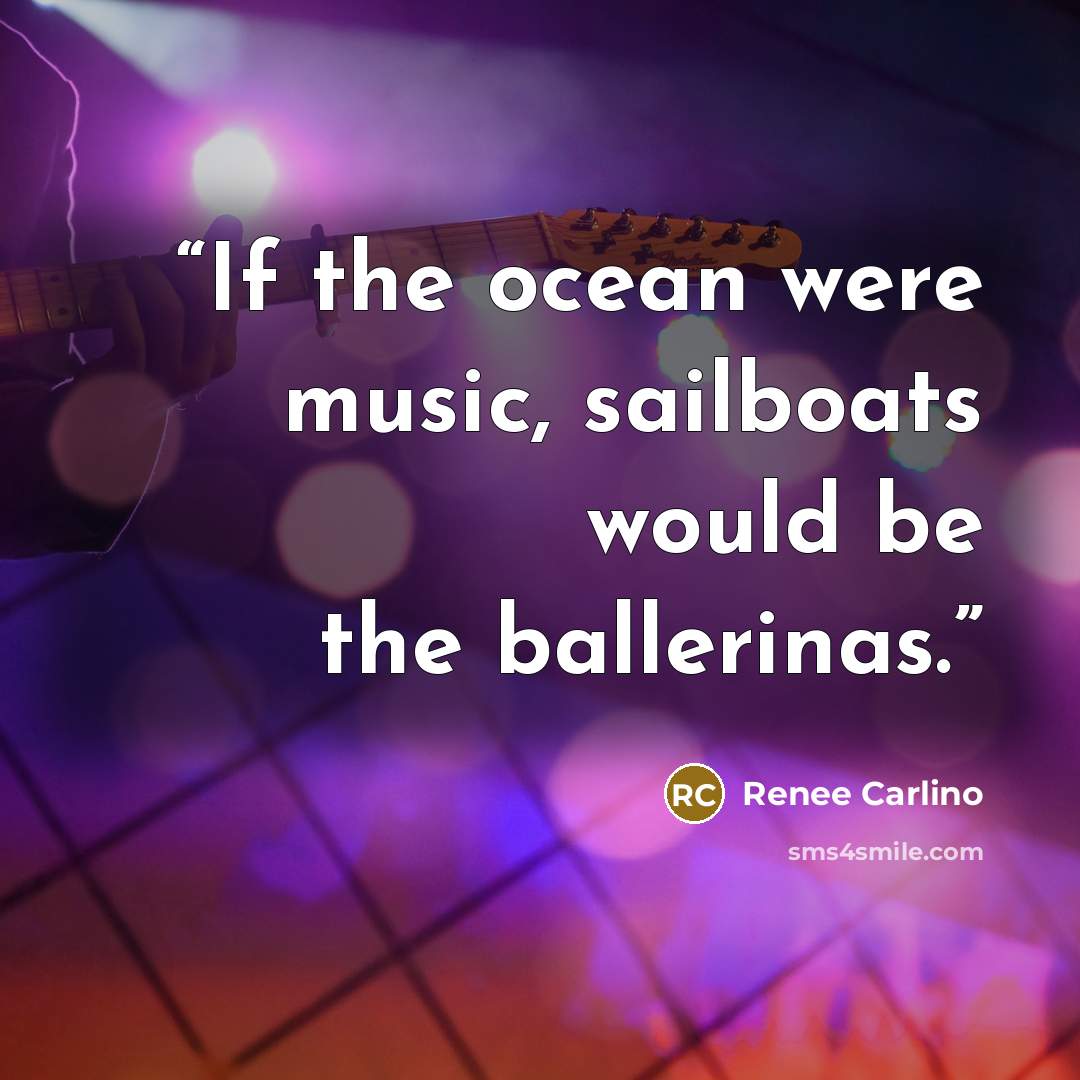 “If the ocean were music, sailboats would be the ballerinas.” quote by Renee Carlino
