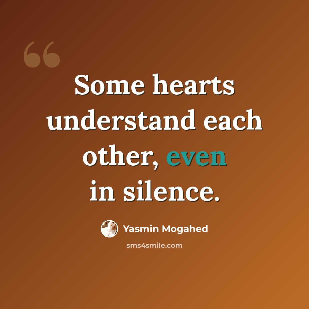 “Some hearts understand each other, even in silence.” quote by Yasmin Mogahed