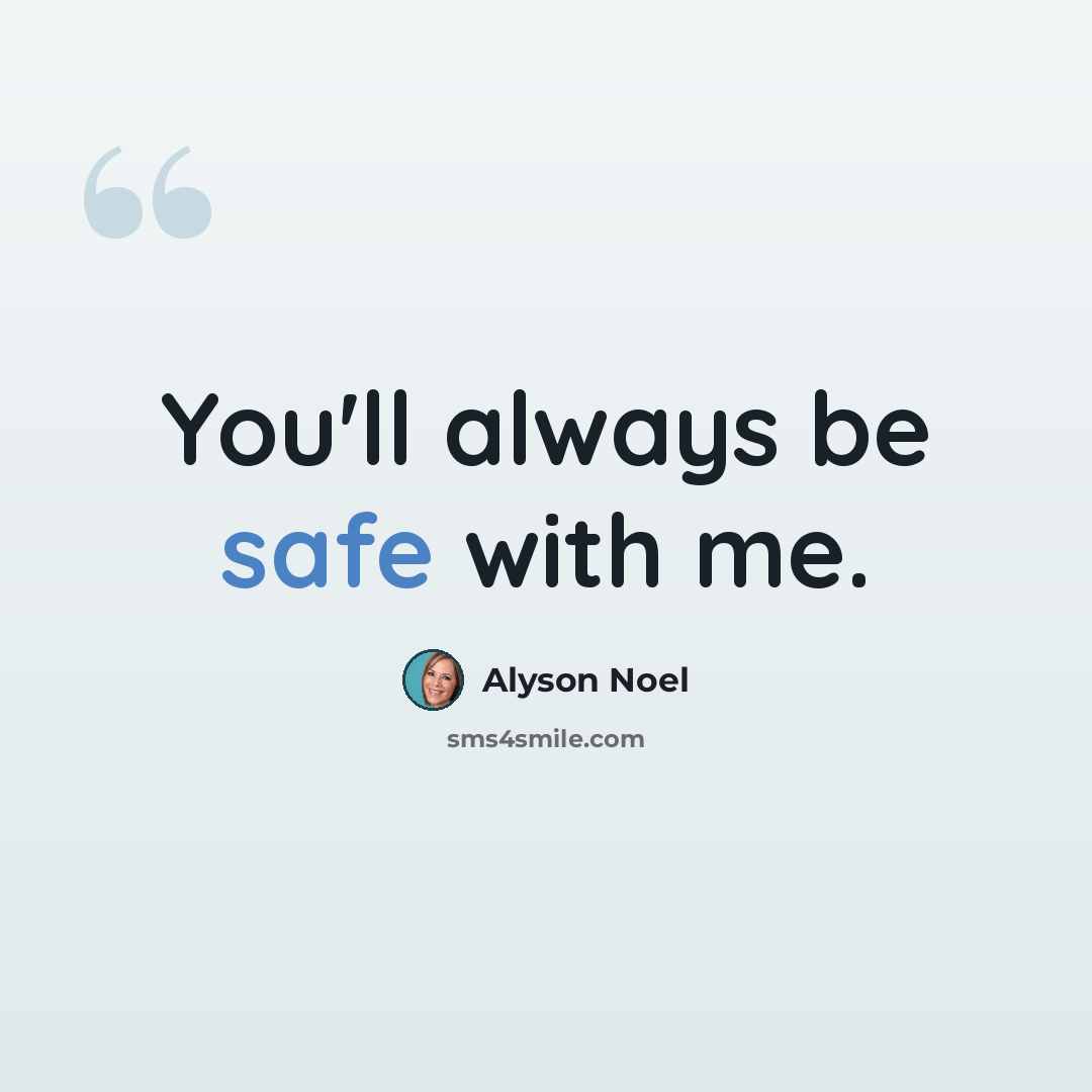 “You'll always be safe with me.” quote by Alyson Noel