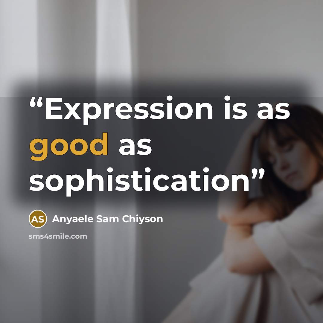 “Expression is as good as sophistication” quote by Anyaele Sam Chiyson