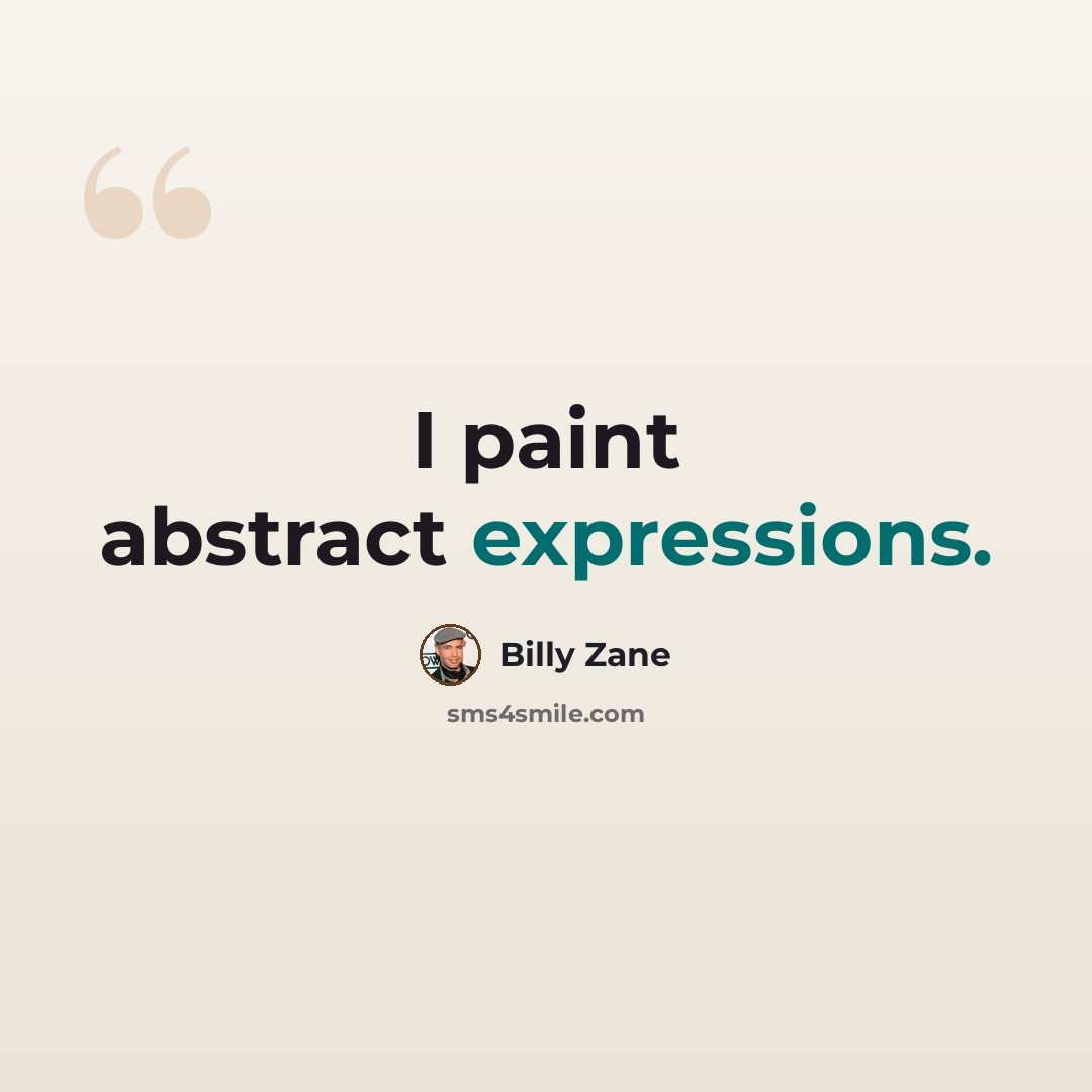“I paint abstract expressions.” quote by Billy Zane