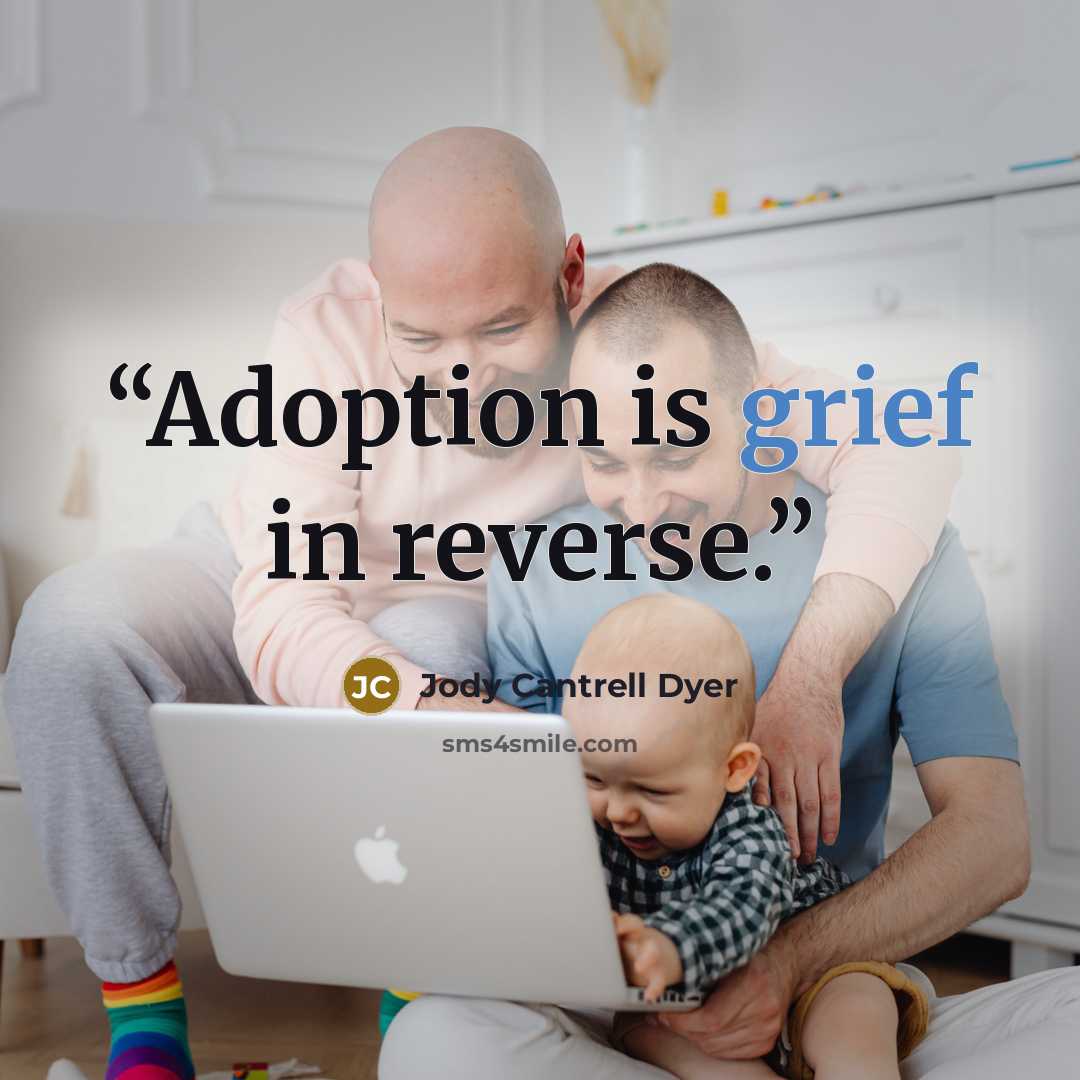 “Adoption is grief in reverse.” quote by Jody Cantrell Dyer