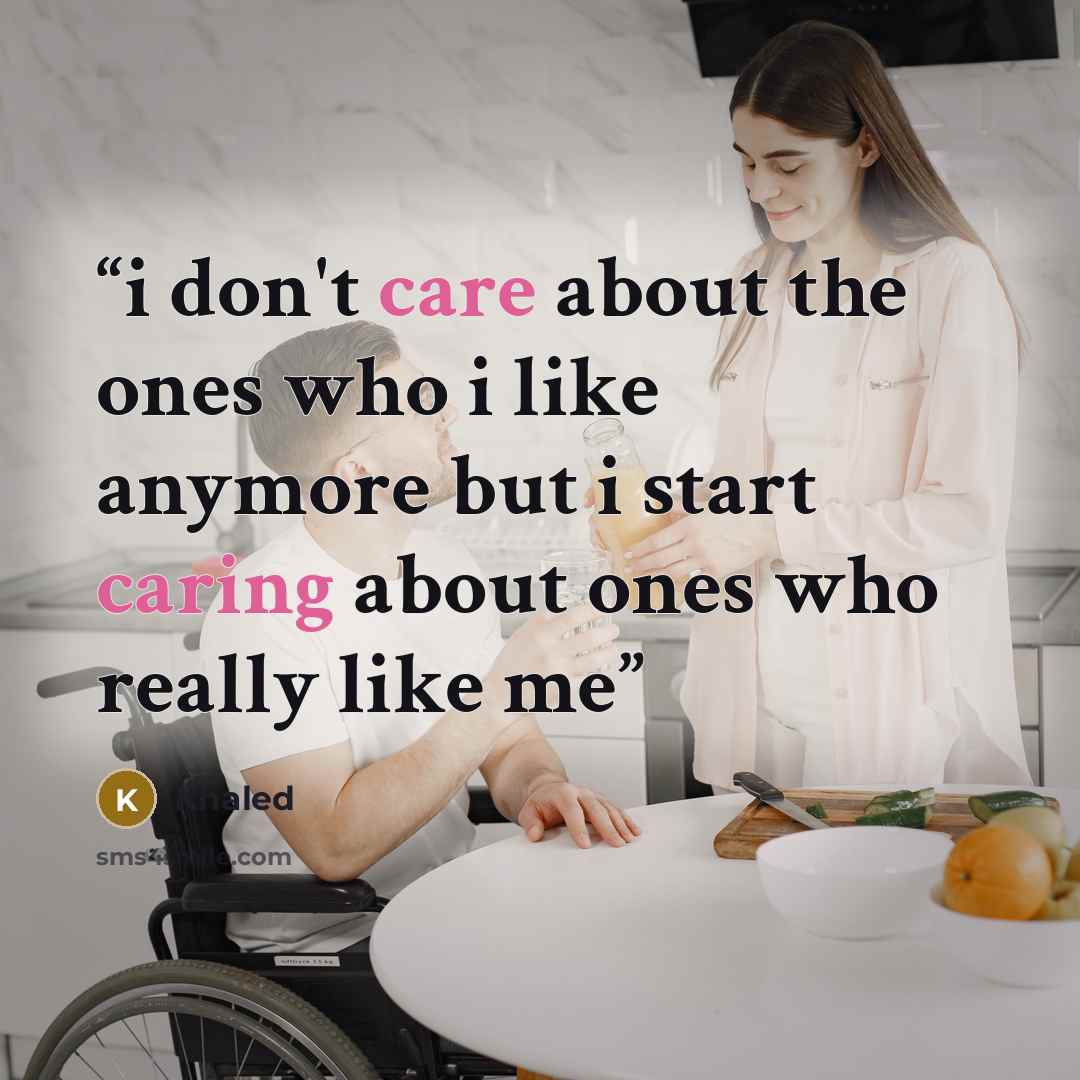 “i don't care about the ones who i like anymore but i start caring about ones who really like me” quote by Khaled