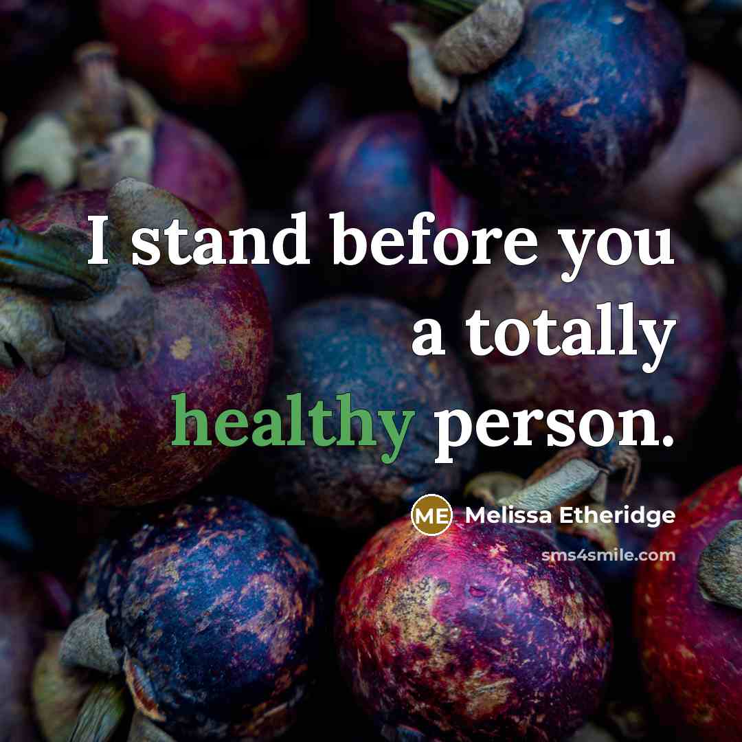 “I stand before you a totally healthy person.” quote by Melissa Etheridge