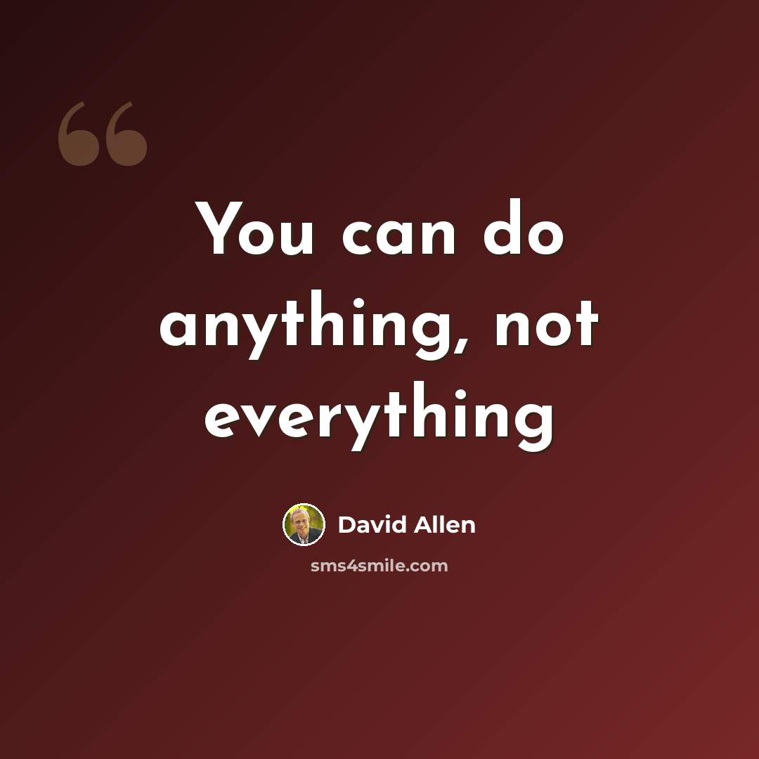 “You can do anything, not everything” quote by David Allen