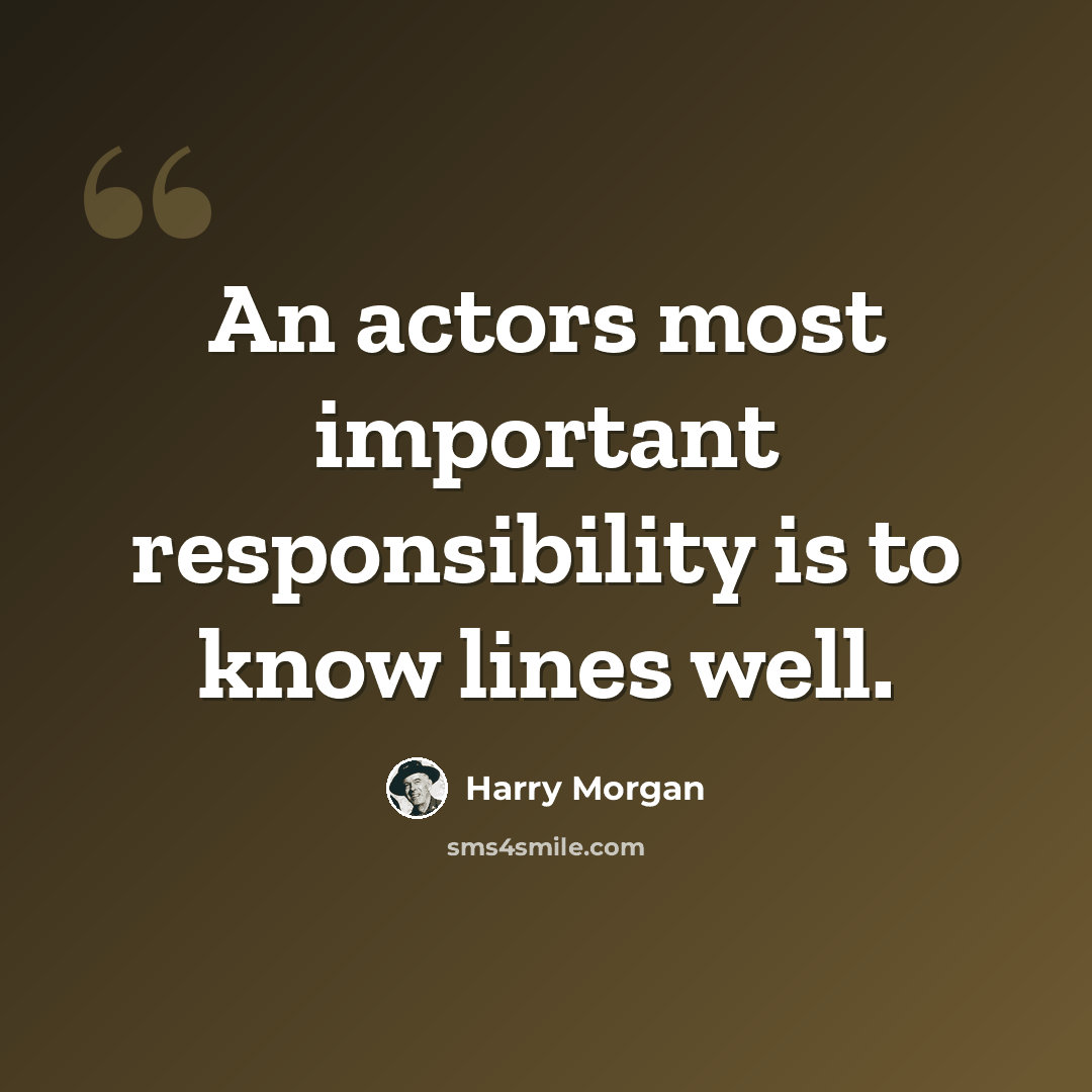 “An actors most important responsibility is to know lines well.” quote by Harry Morgan