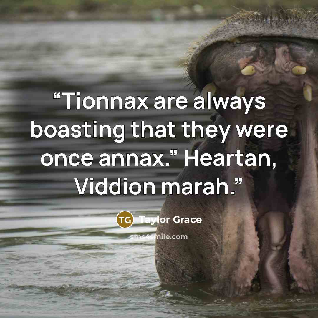 “Tionnax are always boasting that they were once annax.” Heartan, Viddion marah.” quote by Taylor Grace