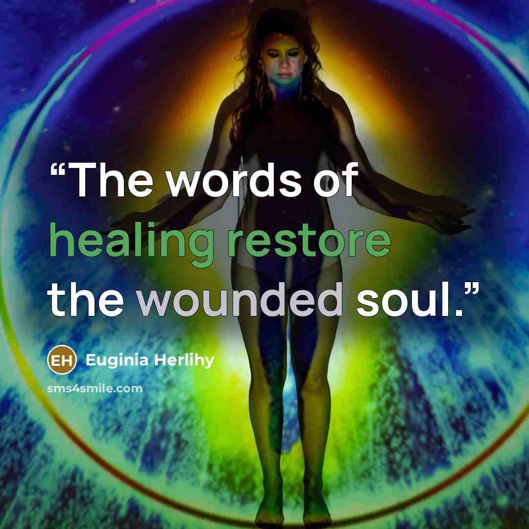 “The words of healing restore the wounded soul.” quote by Euginia Herlihy