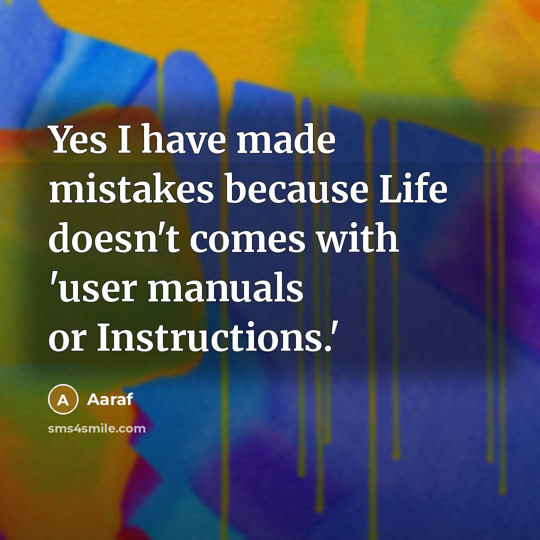 “Yes I have made mistakes because Life doesn't comes with 'user manuals or Instructions.'” quote by Aaraf