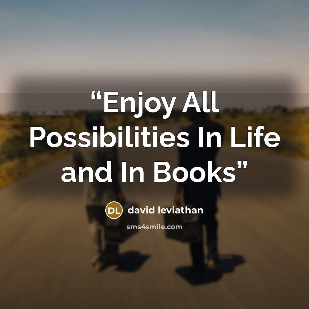 “Enjoy All Possibilities In Life and In Books” quote by David Leviathan