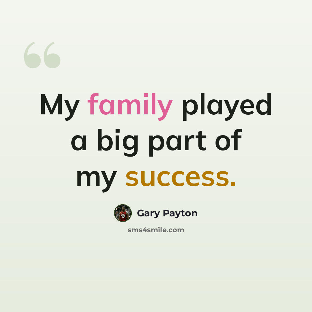 “My family played a big part of my success.” quote by Gary Payton