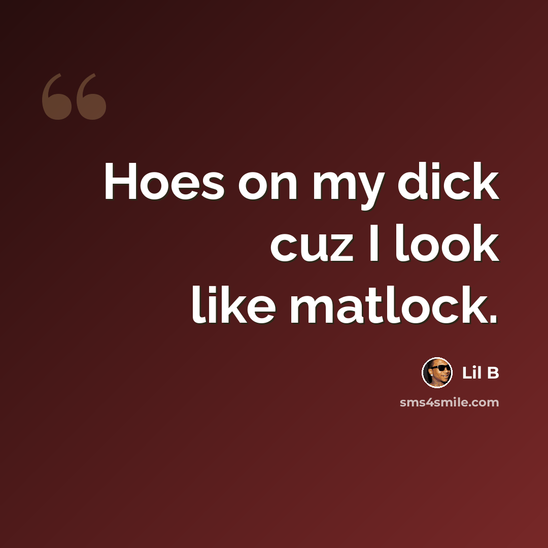 “Hoes on my dick cuz I look like matlock.” quote by Lil B