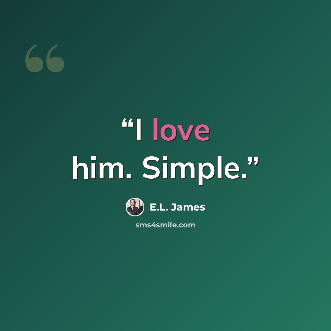 “I love him. Simple.” quote by E.L. James