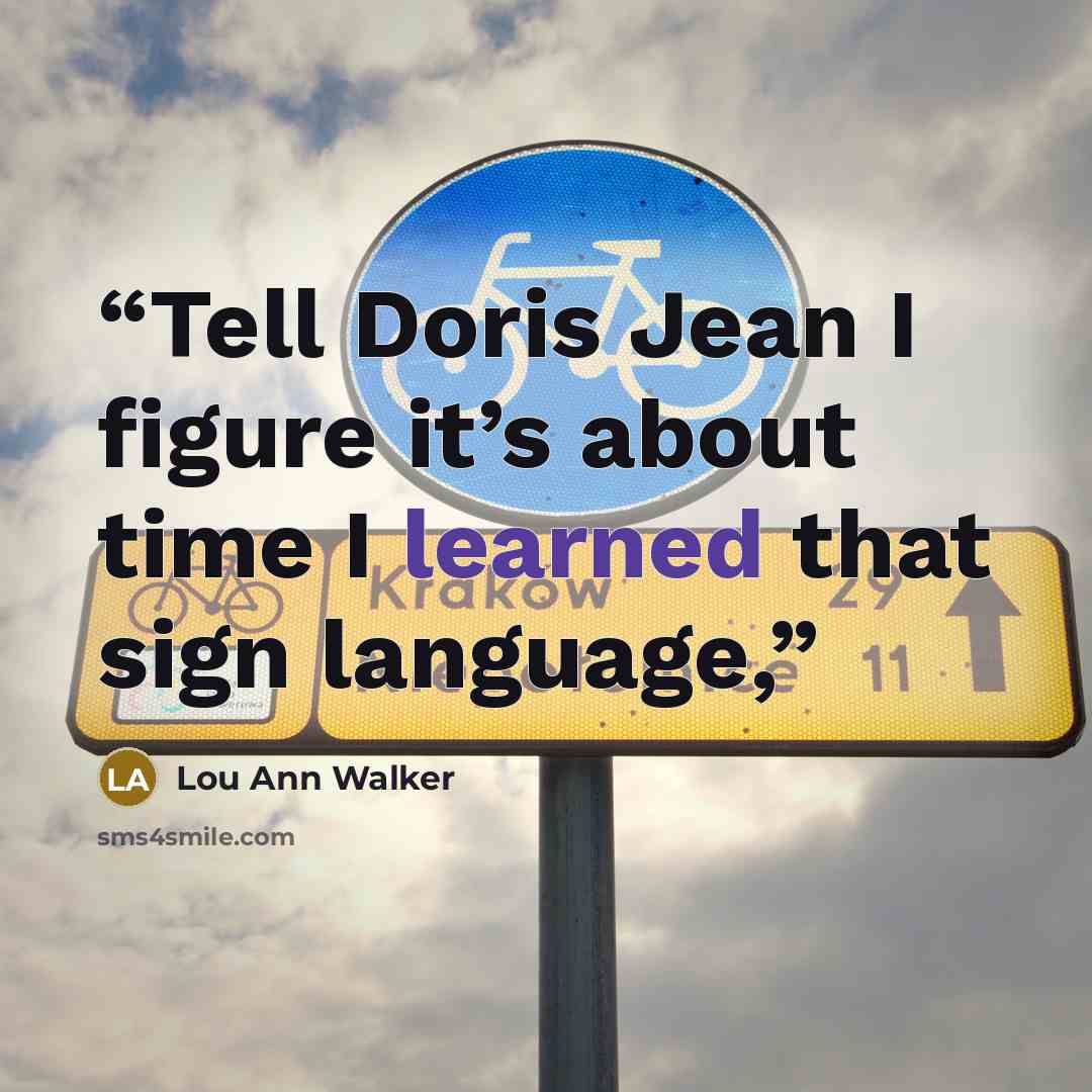 “Tell Doris Jean I figure it’s about time I learned that sign language,” quote by Lou Ann Walker
