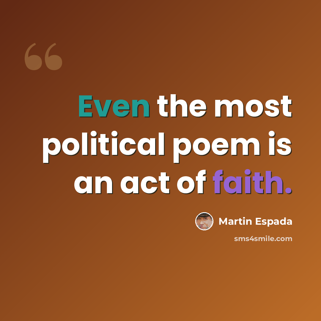 “Even the most political poem is an act of faith.” quote by Martin Espada