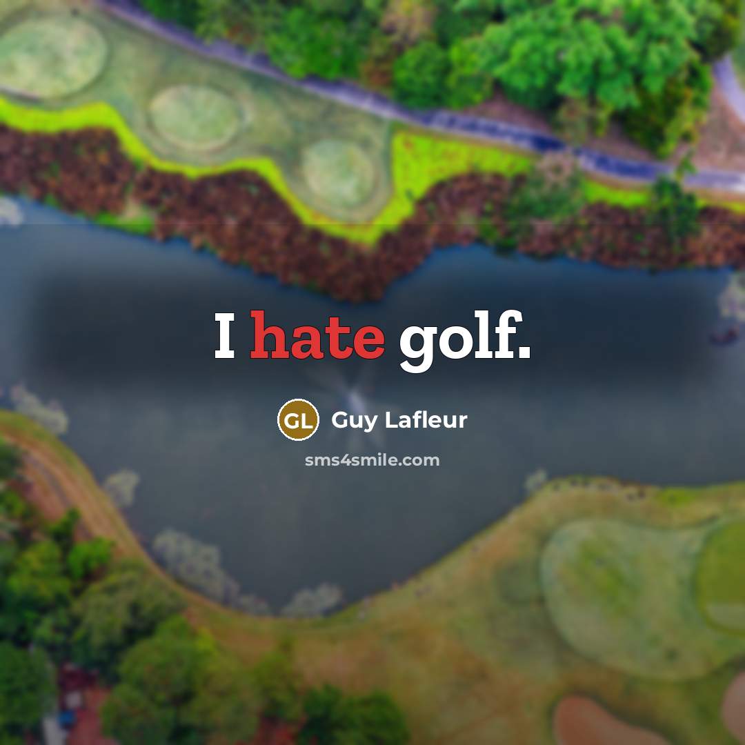 “I hate golf.” quote by Guy Lafleur
