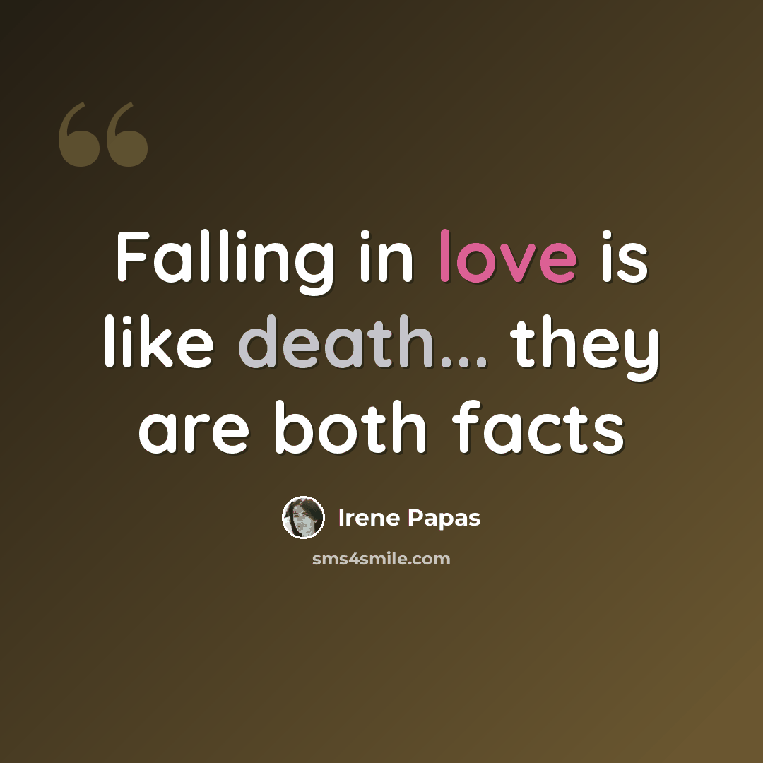 “Falling in love is like death... they are both facts” quote by Irene Papas