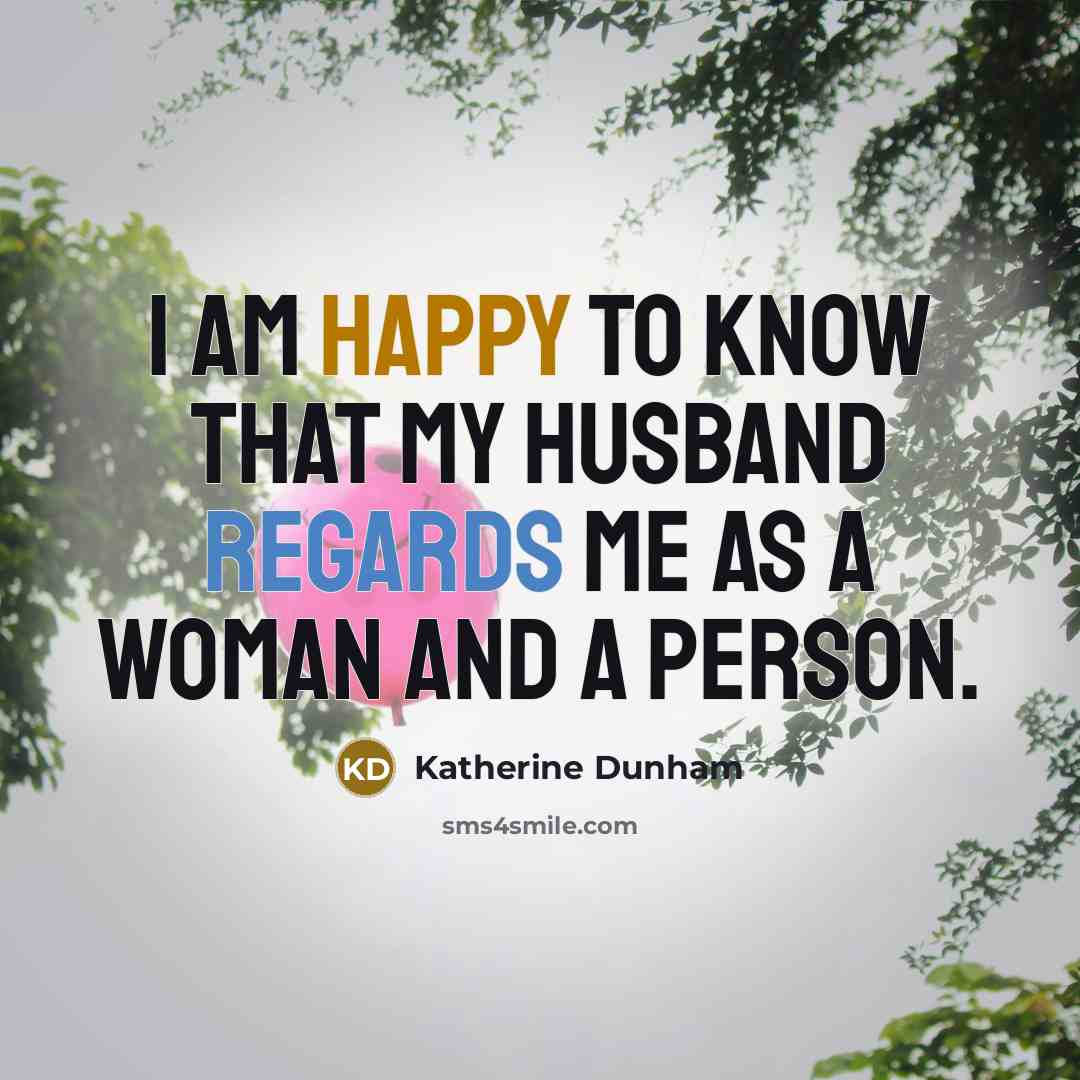 “I am happy to know that my husband regards me as a woman and a person.” quote by Katherine Dunham
