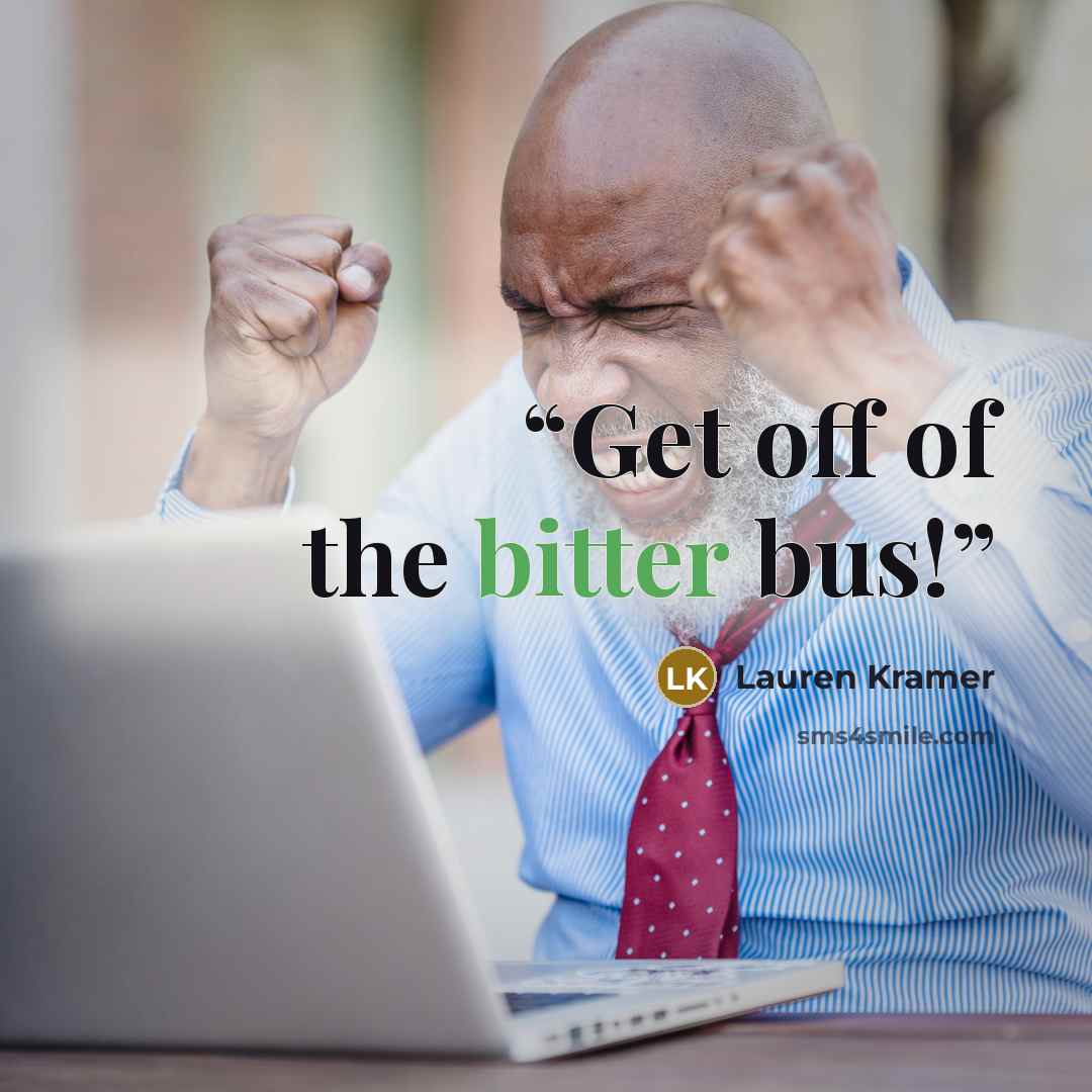 “Get off of the bitter bus!” quote by Lauren Kramer