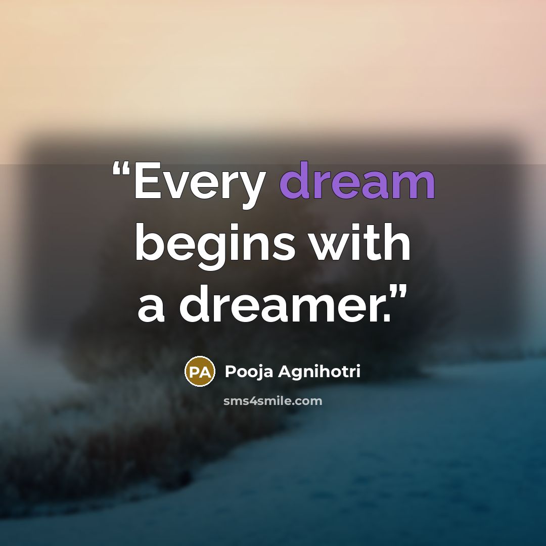 “Every dream begins with a dreamer.” quote by Pooja Agnihotri