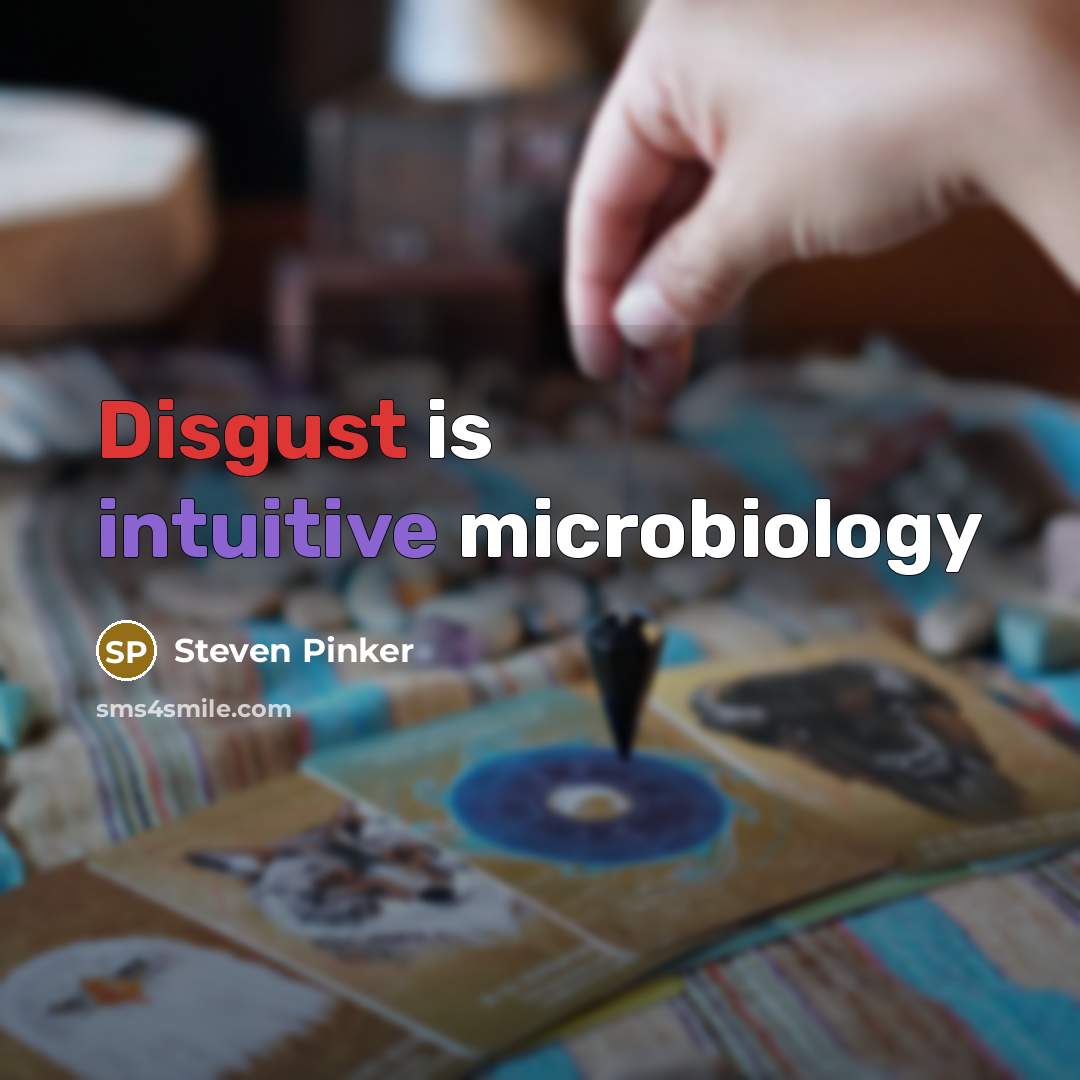 “Disgust is intuitive microbiology” quote by Steven Pinker