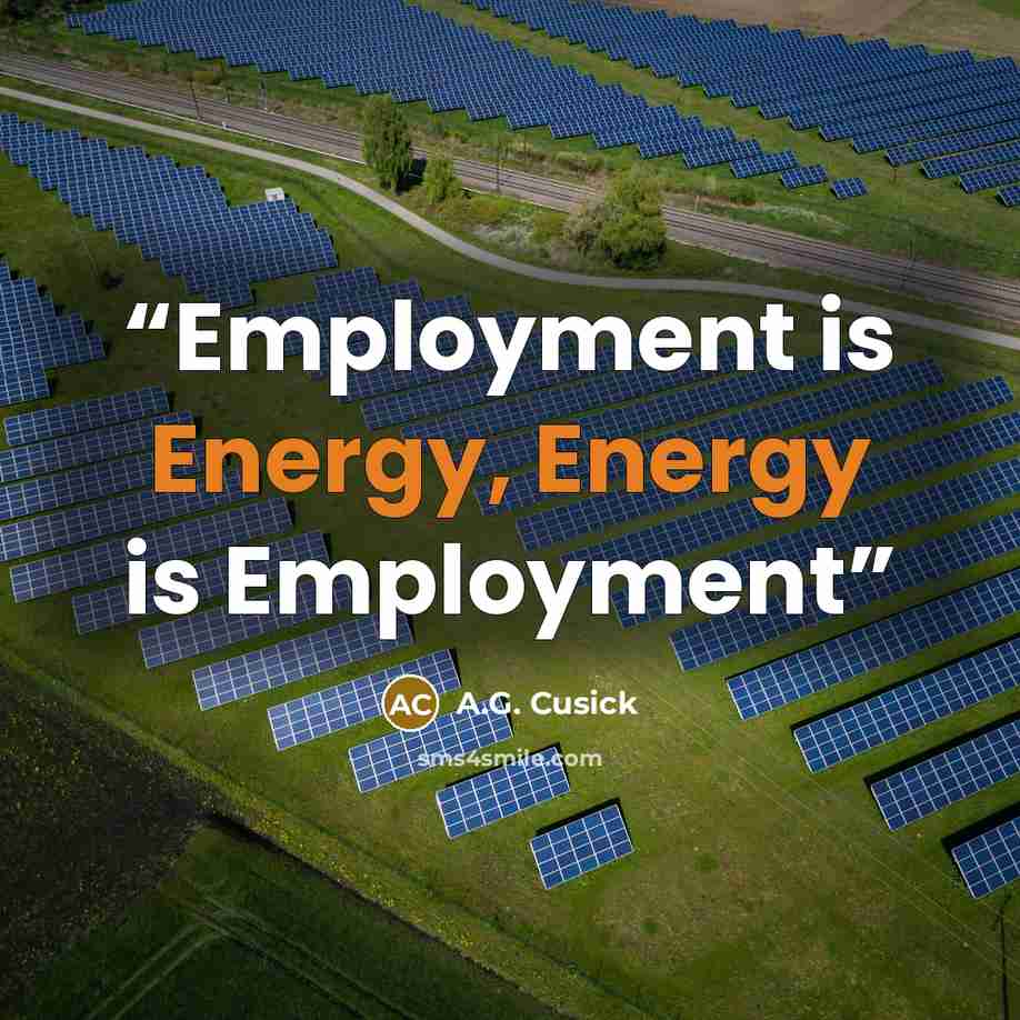 “Employment is Energy, Energy is Employment” quote by A.G. Cusick