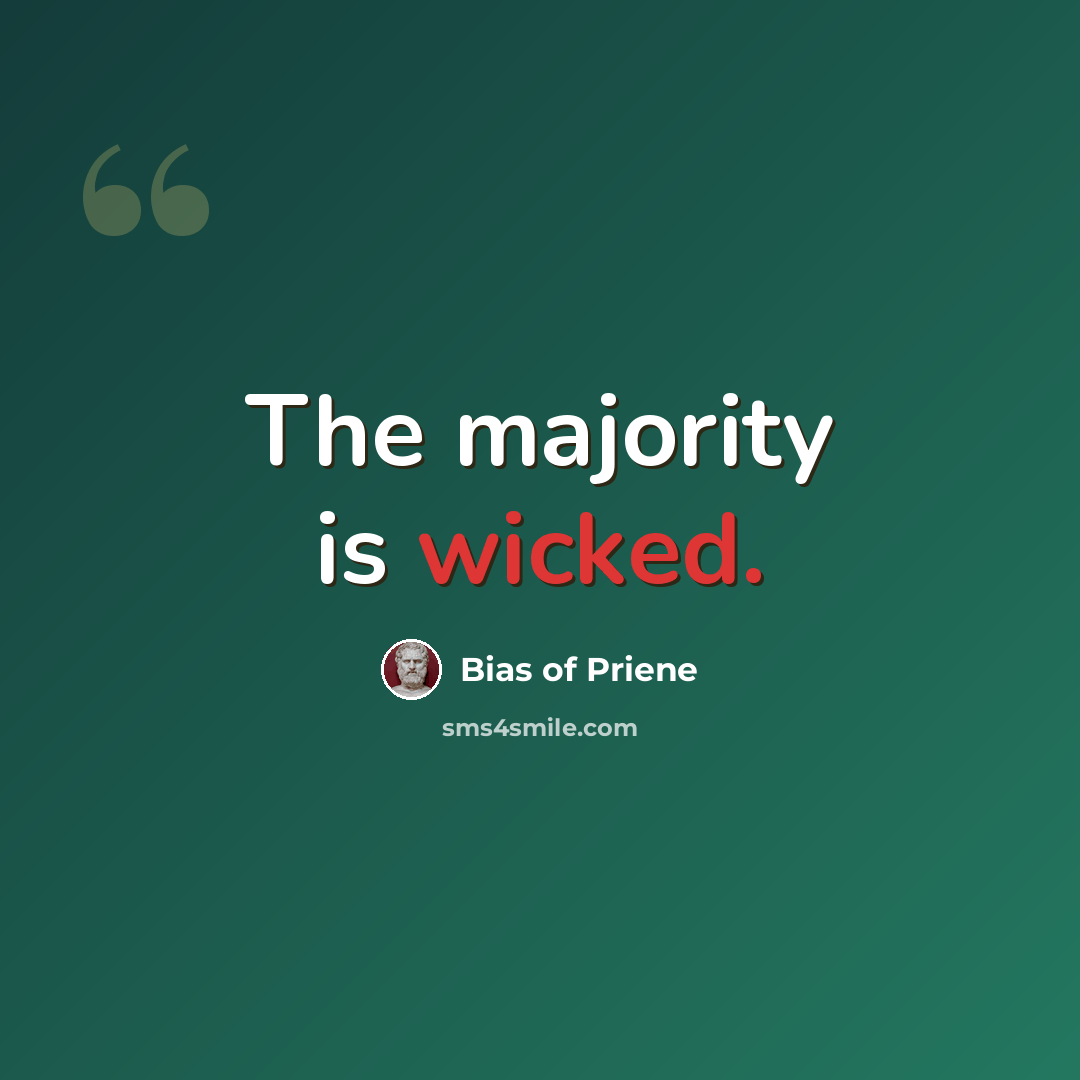“The majority is wicked.” quote by Bias of Priene