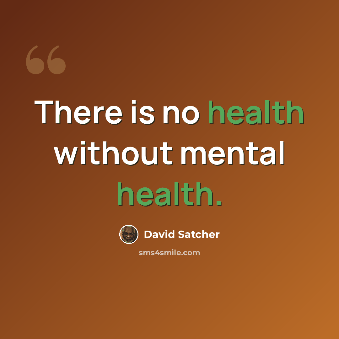 “There is no health without mental health.” quote by David Satcher