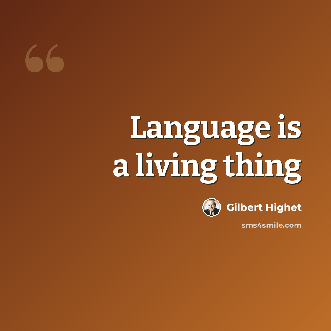 “Language is a living thing” quote by Gilbert Highet