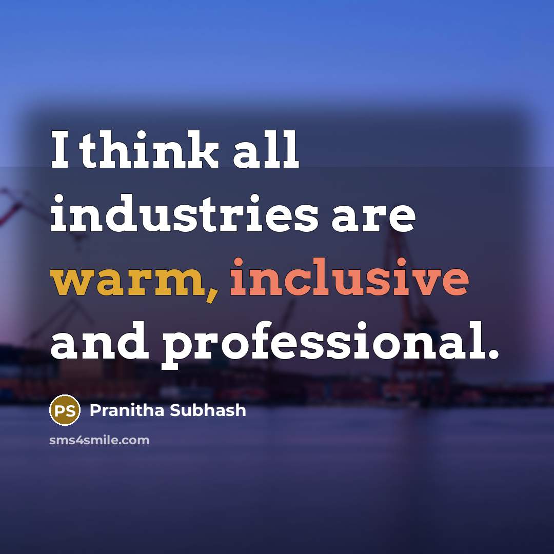 “I think all industries are warm, inclusive and professional.” quote by Pranitha Subhash