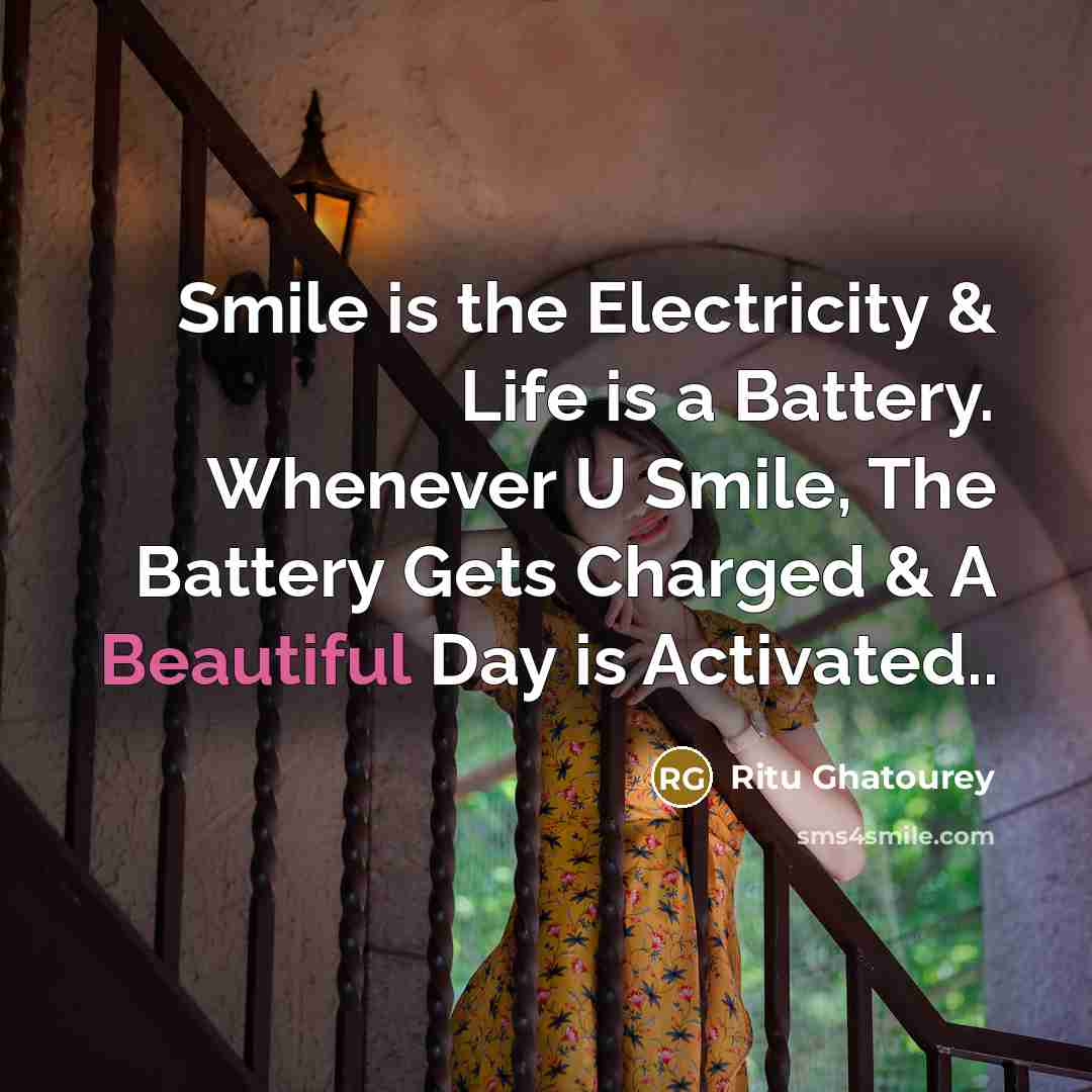 “Smile is the Electricity & Life is a Battery. Whenever U Smile, The Battery Gets Charged & A Beautiful Day is Activated..” quote by Ritu Ghatourey