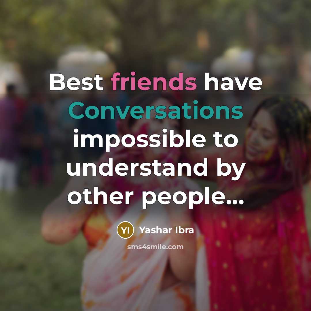 “Best friends have Conversations impossible to understand by other people...” quote by Yashar Ibra