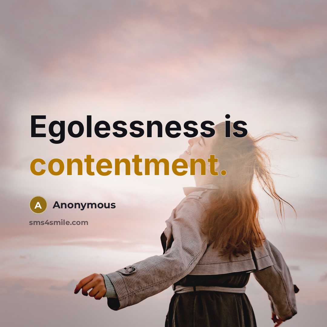 “Egolessness is contentment.” quote by Anonymous