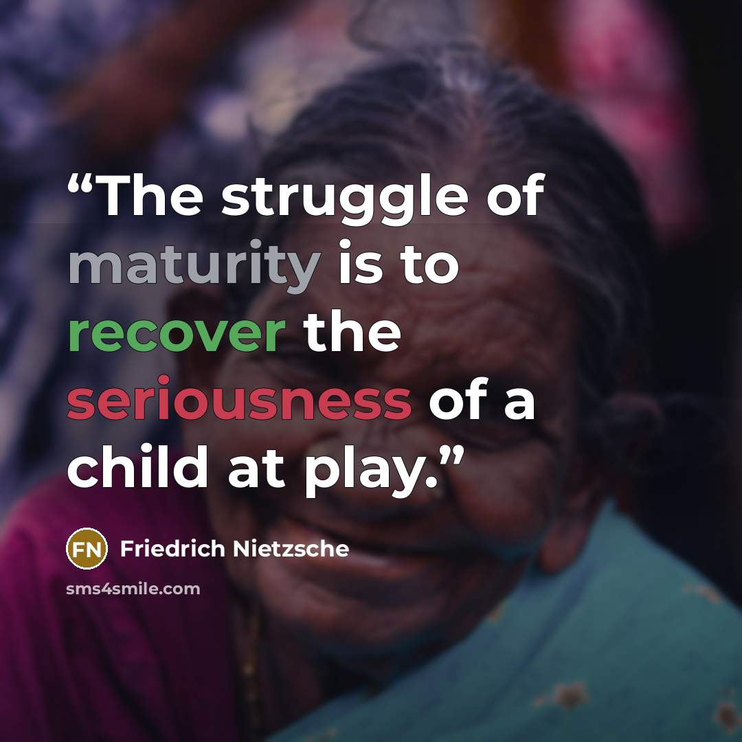 “‎The struggle of maturity is to recover the seriousness of a child at play.” quote by Friedrich Nietzsche
