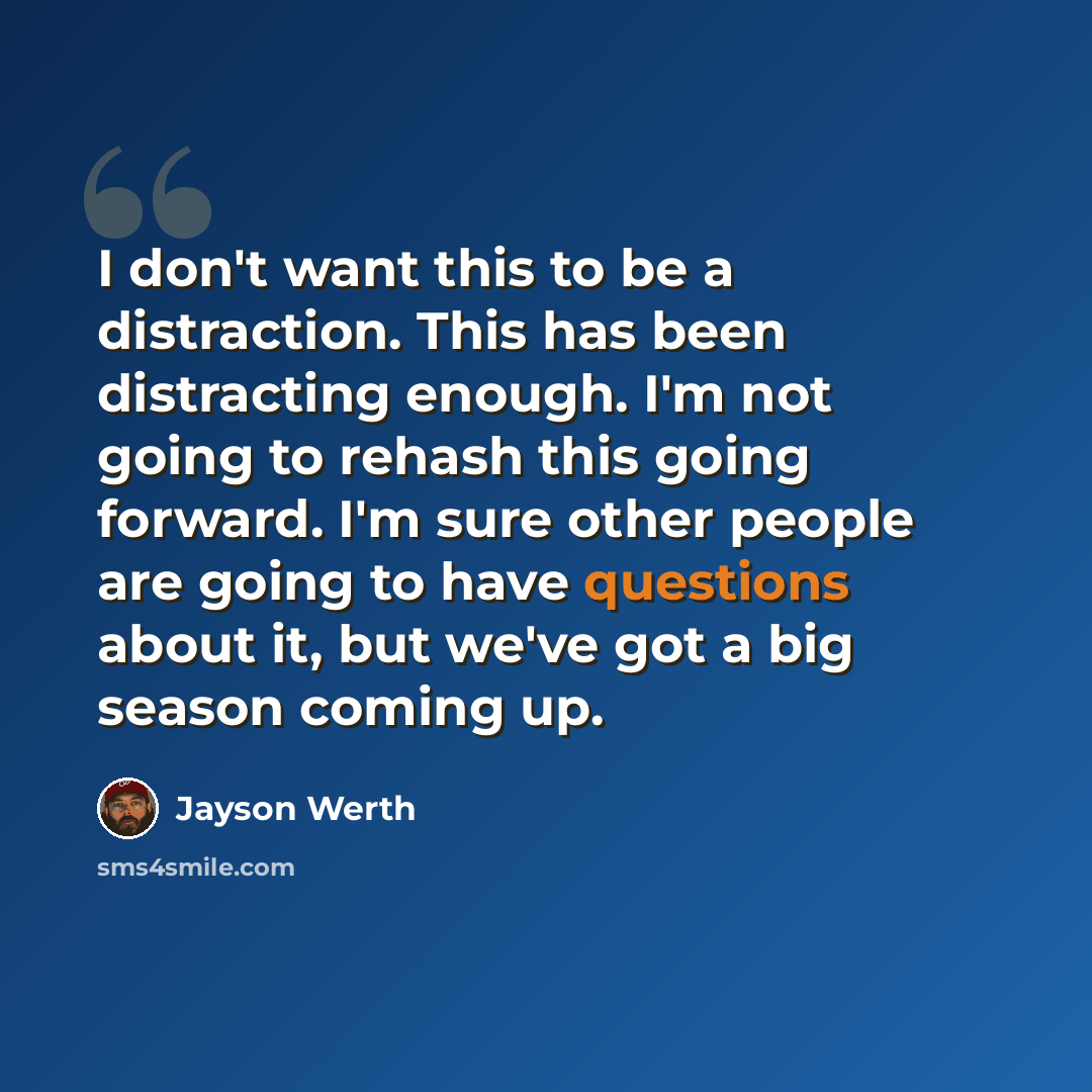 “I don't want this to be a distraction. This has been distracting enough. I'm not going to rehash this going forward. I'm sure other people are going to have questions about it, but we've got a big season coming up.” quote by Jayson Werth