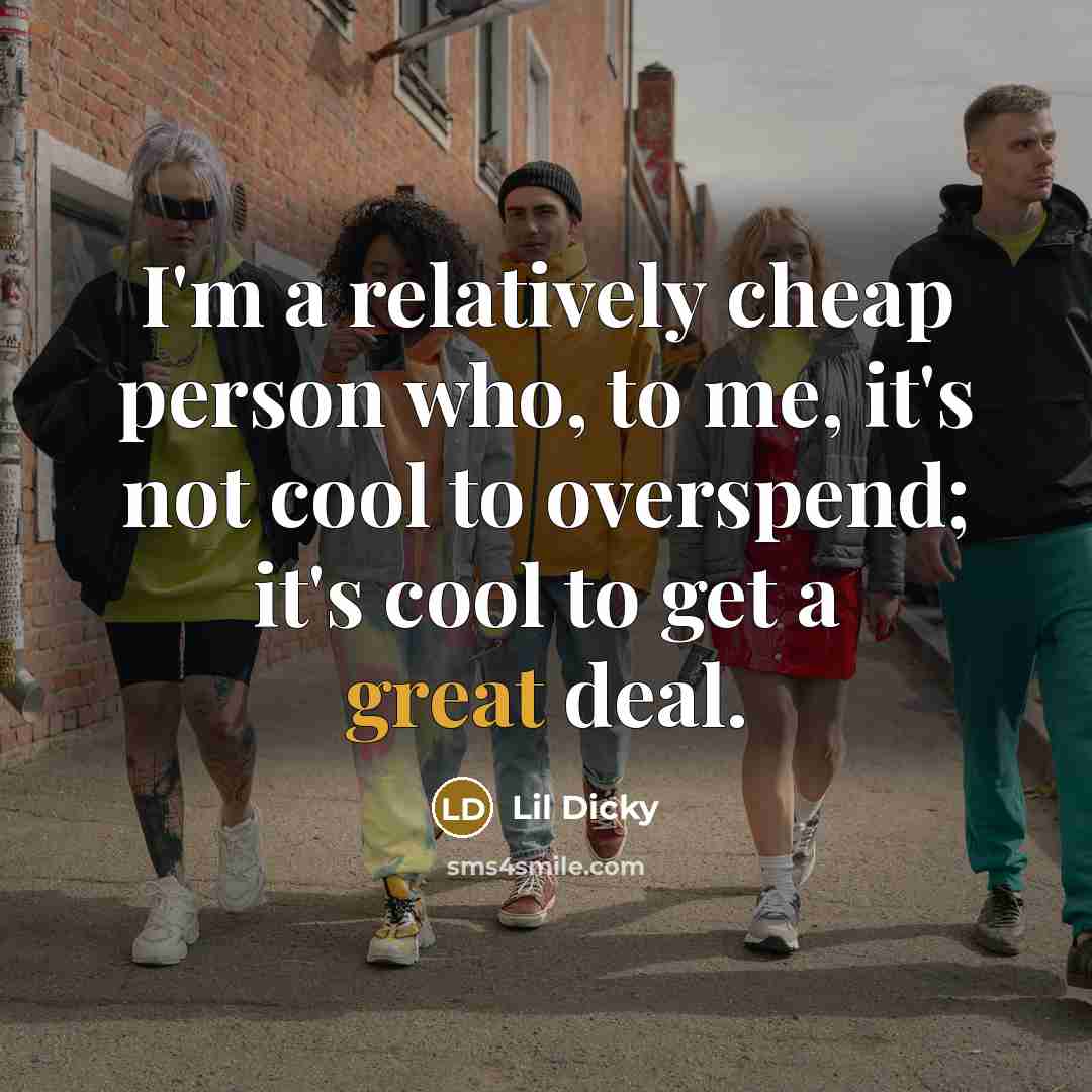 “I'm a relatively cheap person who, to me, it's not cool to overspend; it's cool to get a great deal.” quote by Lil Dicky