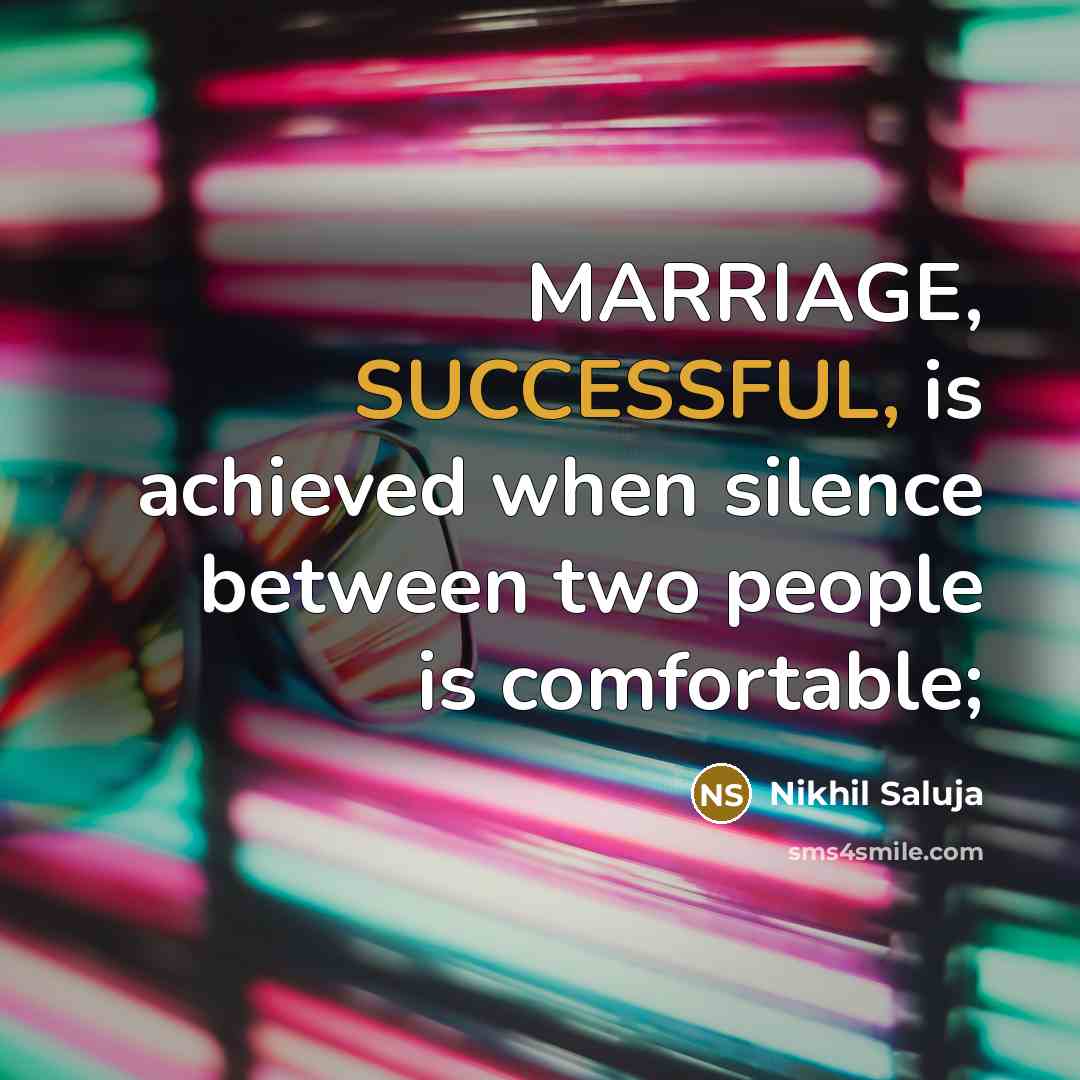 “MARRIAGE, SUCCESSFUL, is achieved when silence between two people is comfortable;” quote by Nikhil Saluja