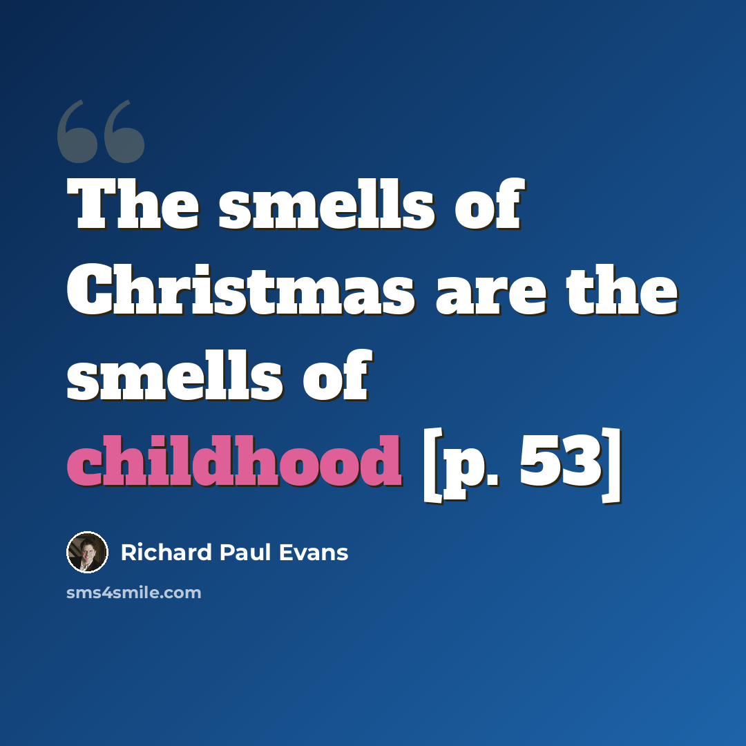 “The smells of Christmas are the smells of childhood [p. 53]” quote by Richard Paul Evans