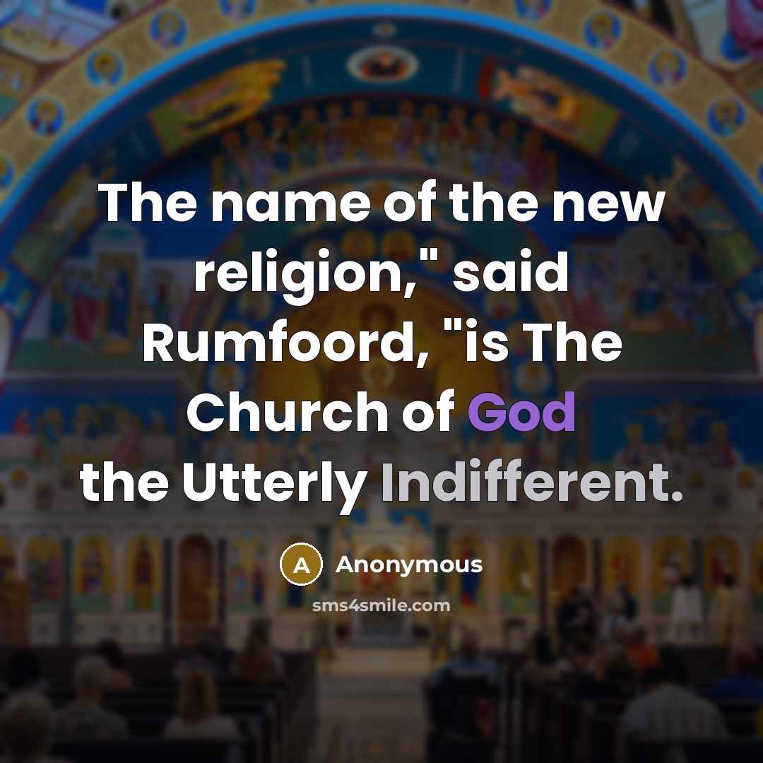 “The name of the new religion," said Rumfoord, "is The Church of God the Utterly Indifferent.” quote by Anonymous