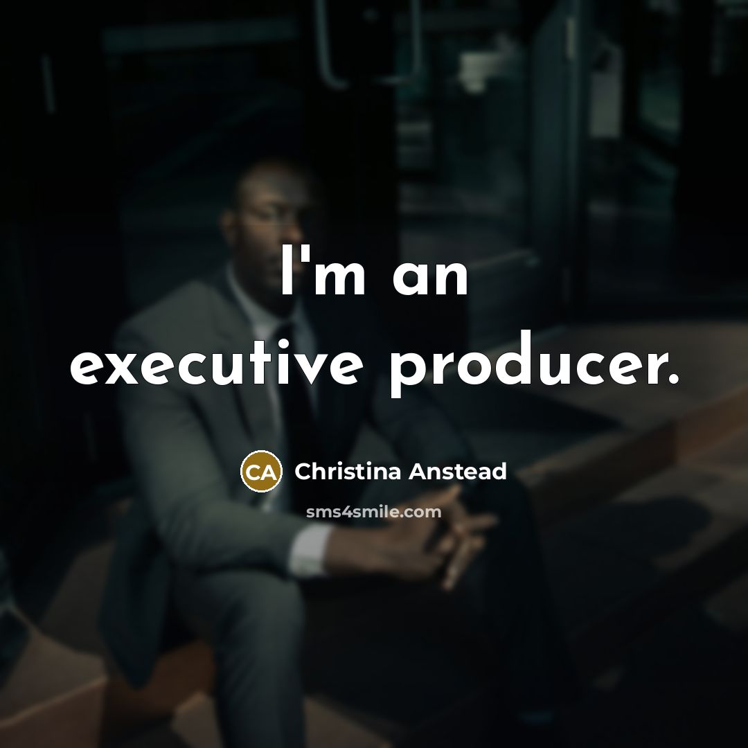 “I'm an executive producer.” quote by Christina Anstead