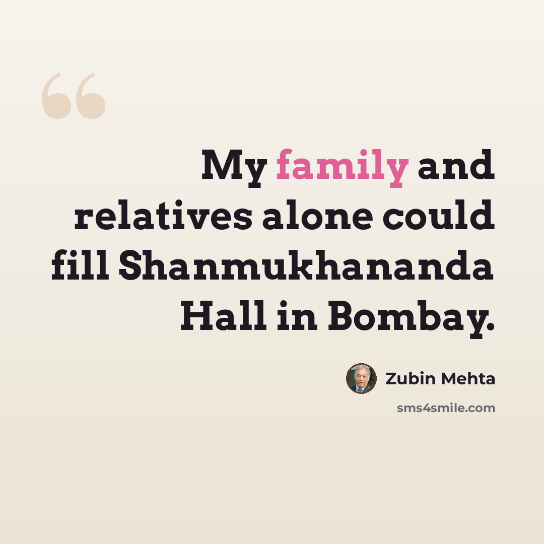 “My family and relatives alone could fill Shanmukhananda Hall in Bombay.” quote by Zubin Mehta