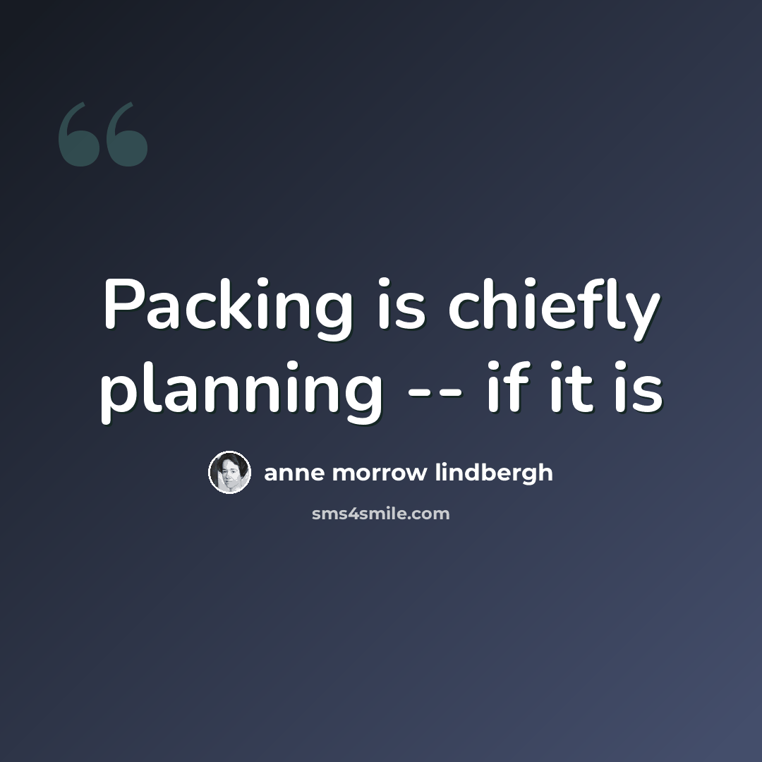 “Packing is chiefly planning -- if it is” quote by Anne Morrow Lindbergh