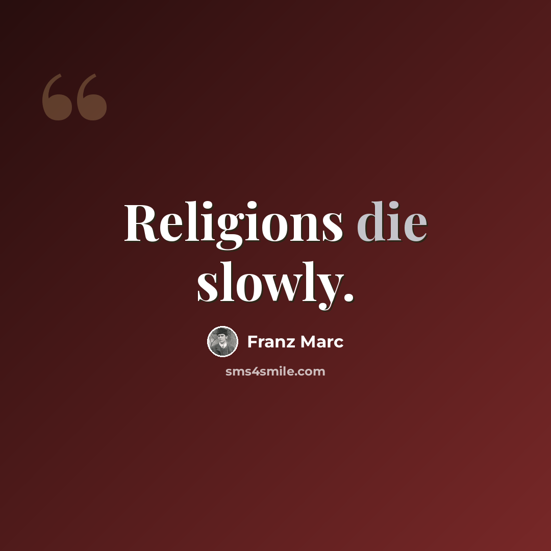 “Religions die slowly.” quote by Franz Marc